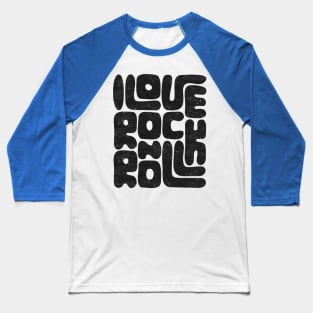 I Love Rock and Roll: Text Design Music Lovers Baseball T-Shirt